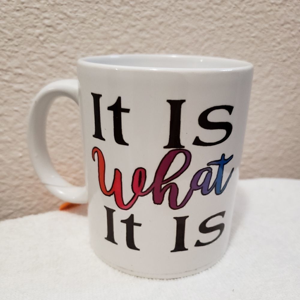 It is what it is,  mug